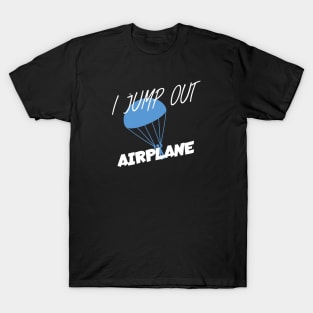 I jump out airplane T-Shirt